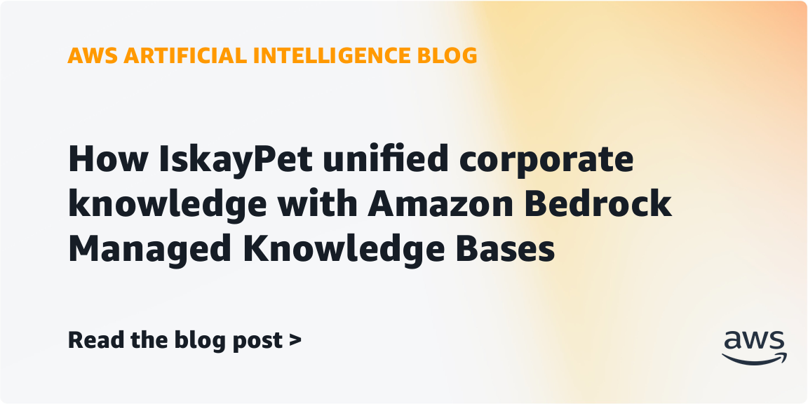 How IskayPet unified corporate knowledge with Amazon Bedrock Managed Knowledge Bases