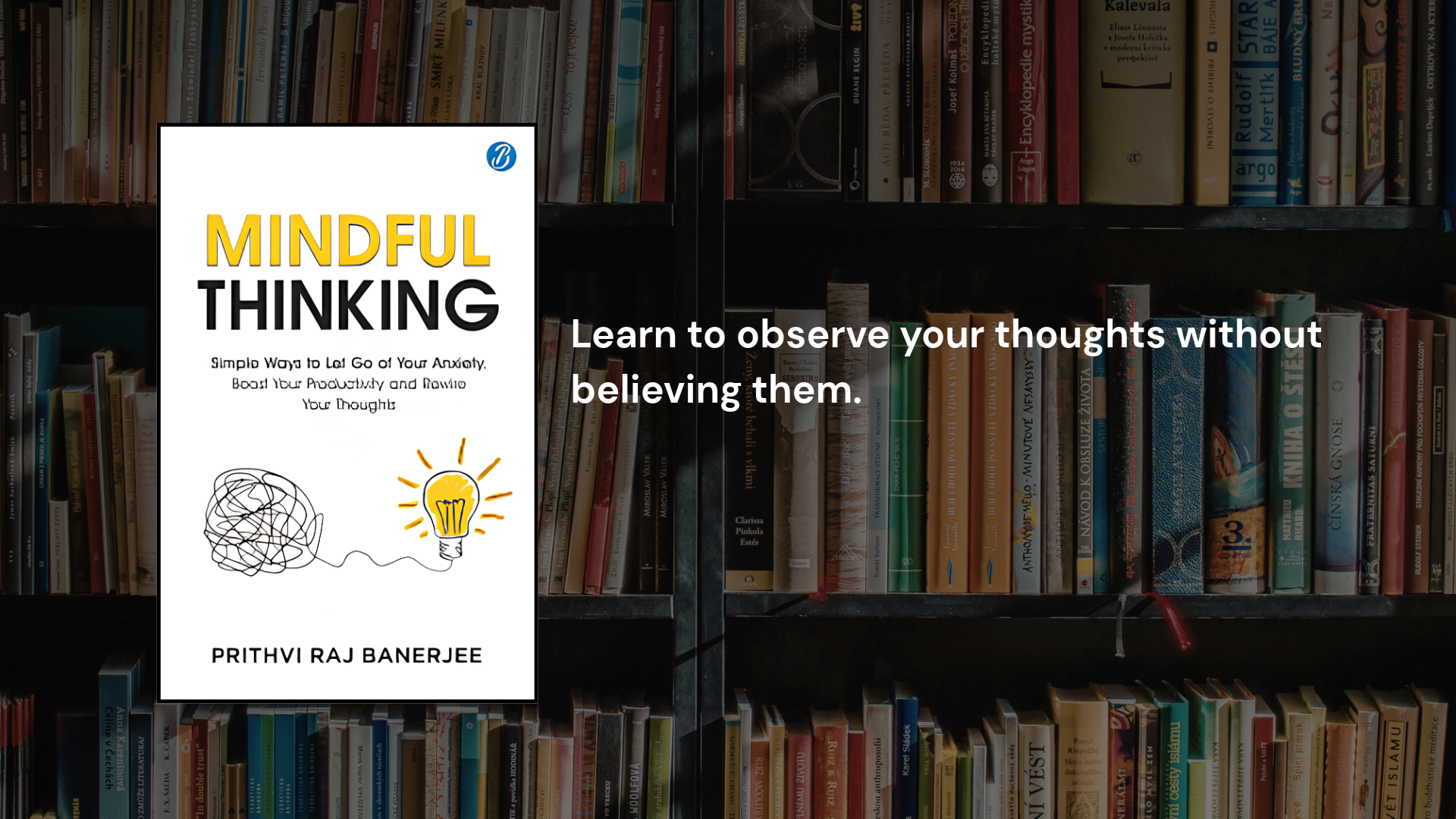 5 Lessons from Prithvi Raj Banerjee’s Mindful Thinking