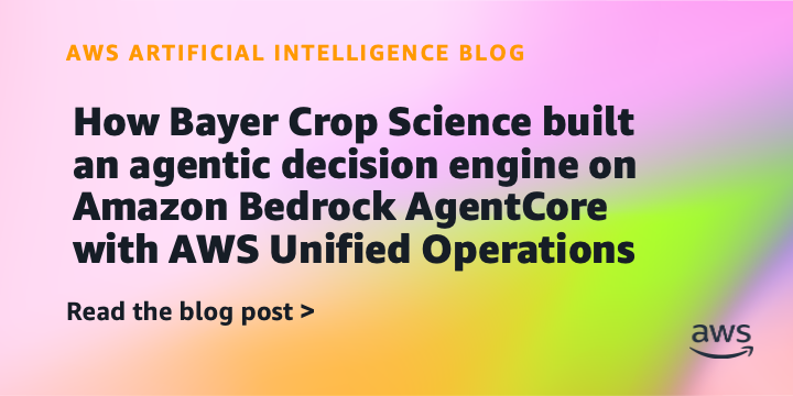 How Bayer Crop Science built an agentic decision engine on Amazon Bedrock AgentCore with AWS Unified Operations