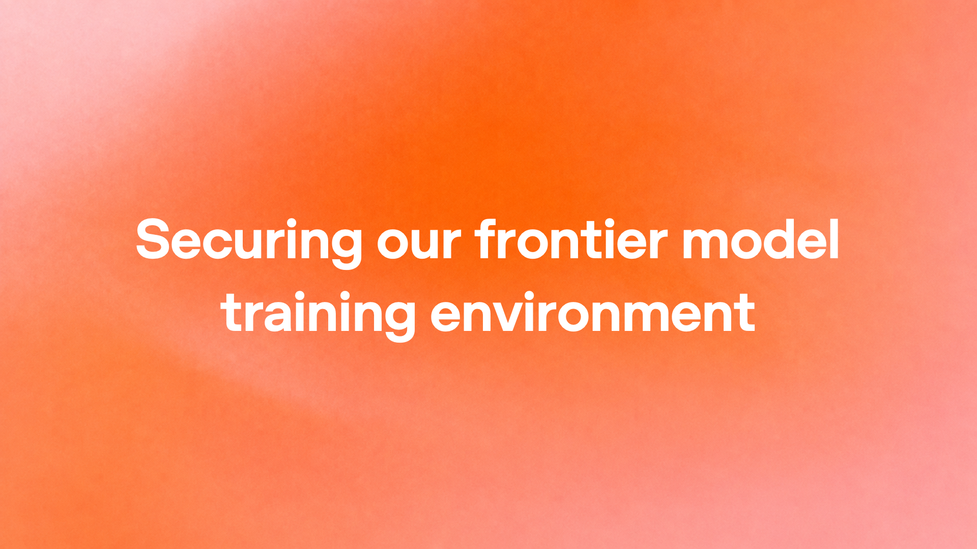 Securing our frontier model training environment