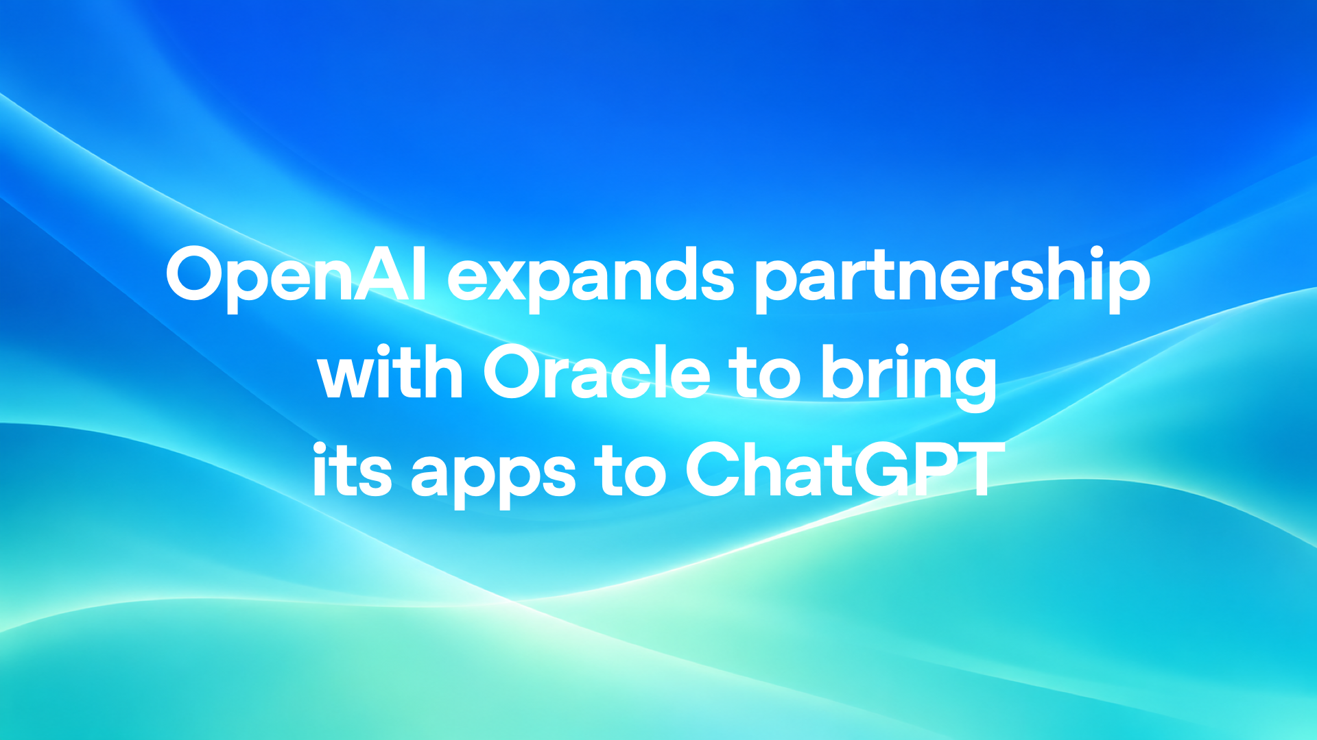 OpenAI expands partnership with Oracle to bring its apps to ChatGPT