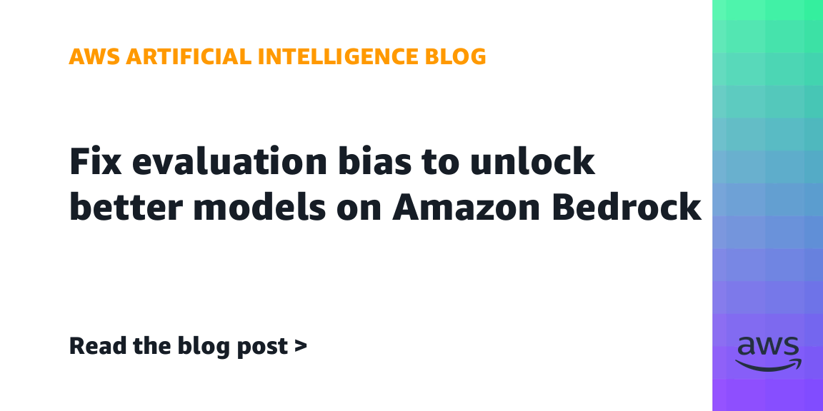 Fix evaluation bias to unlock better models on Amazon Bedrock