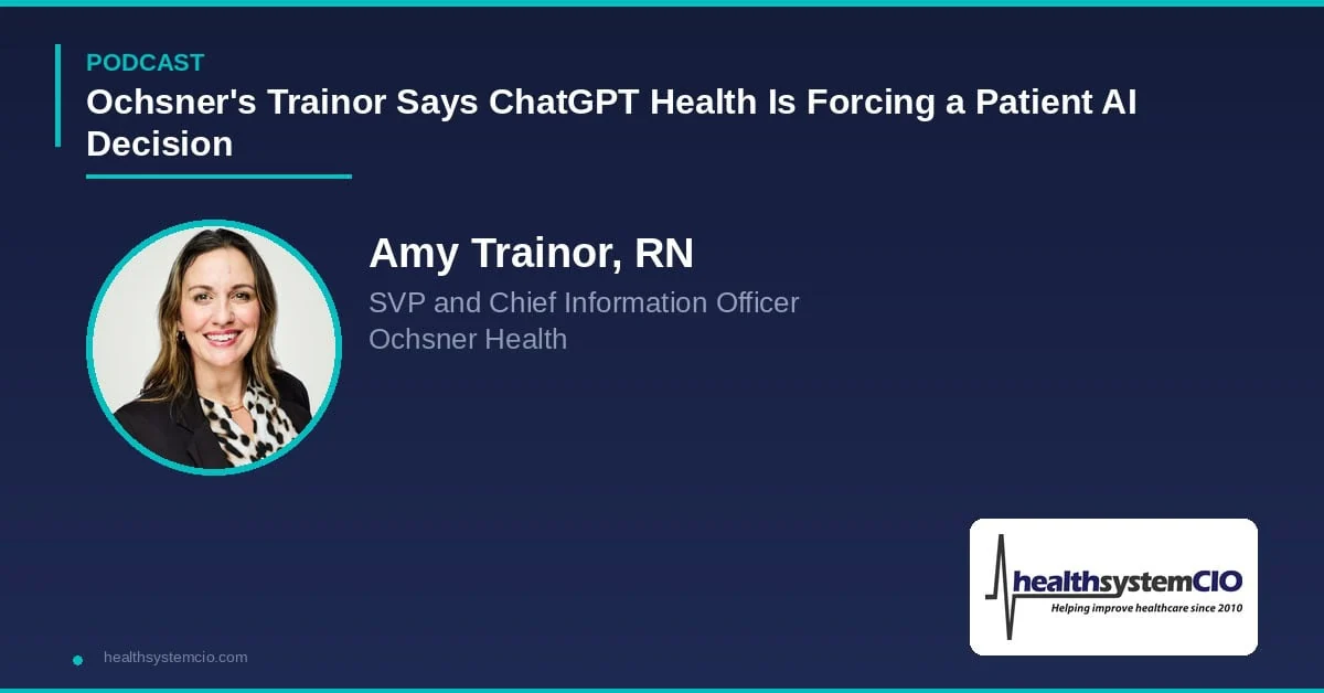 Ochsner’s Trainor Says ChatGPT Health Is Forcing a Patient AI Decision