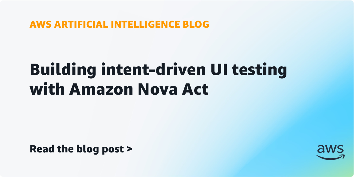 Building intent-driven UI testing with Amazon Nova Act