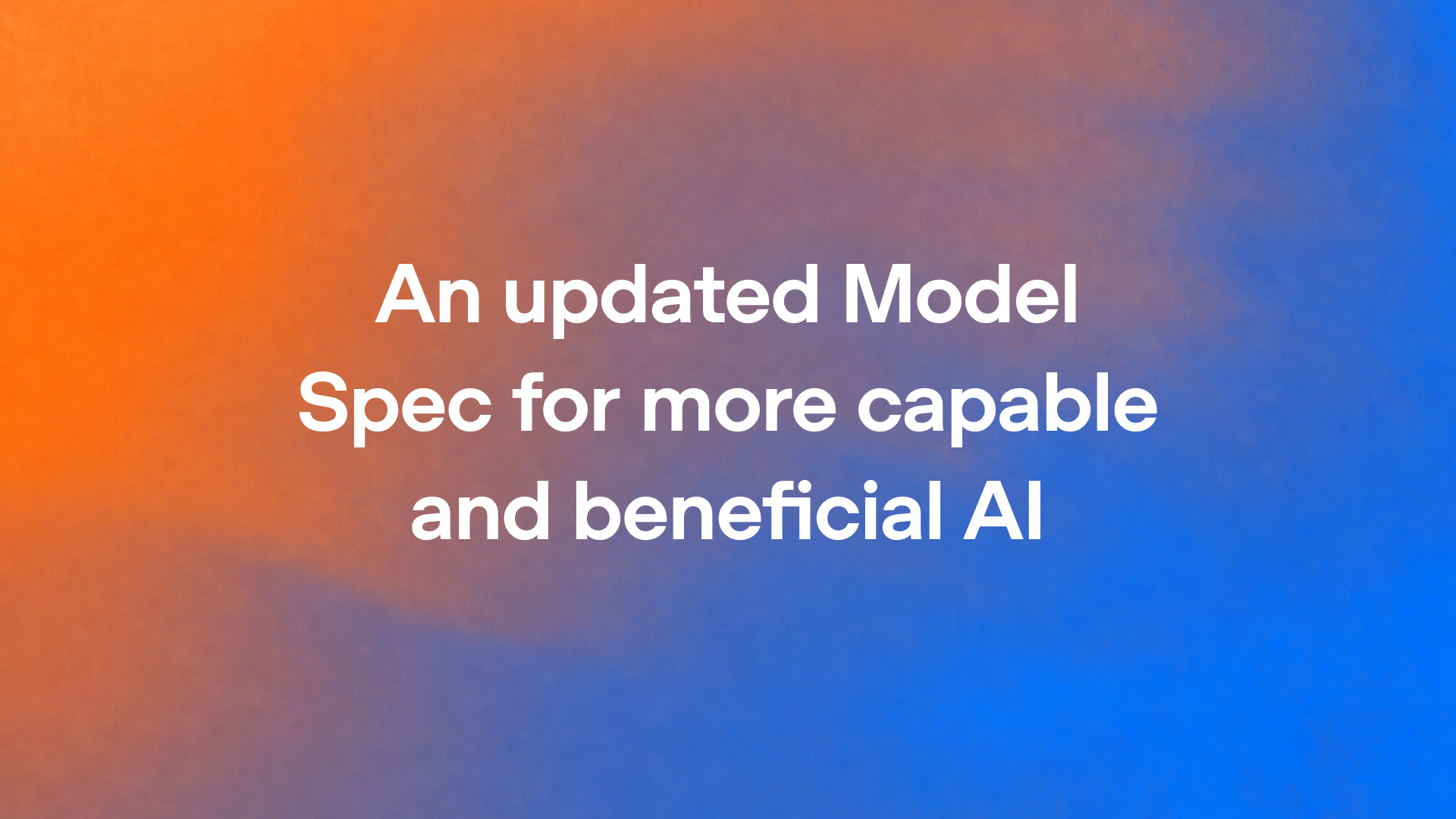 An updated Model Spec for more capable and beneficial AI
