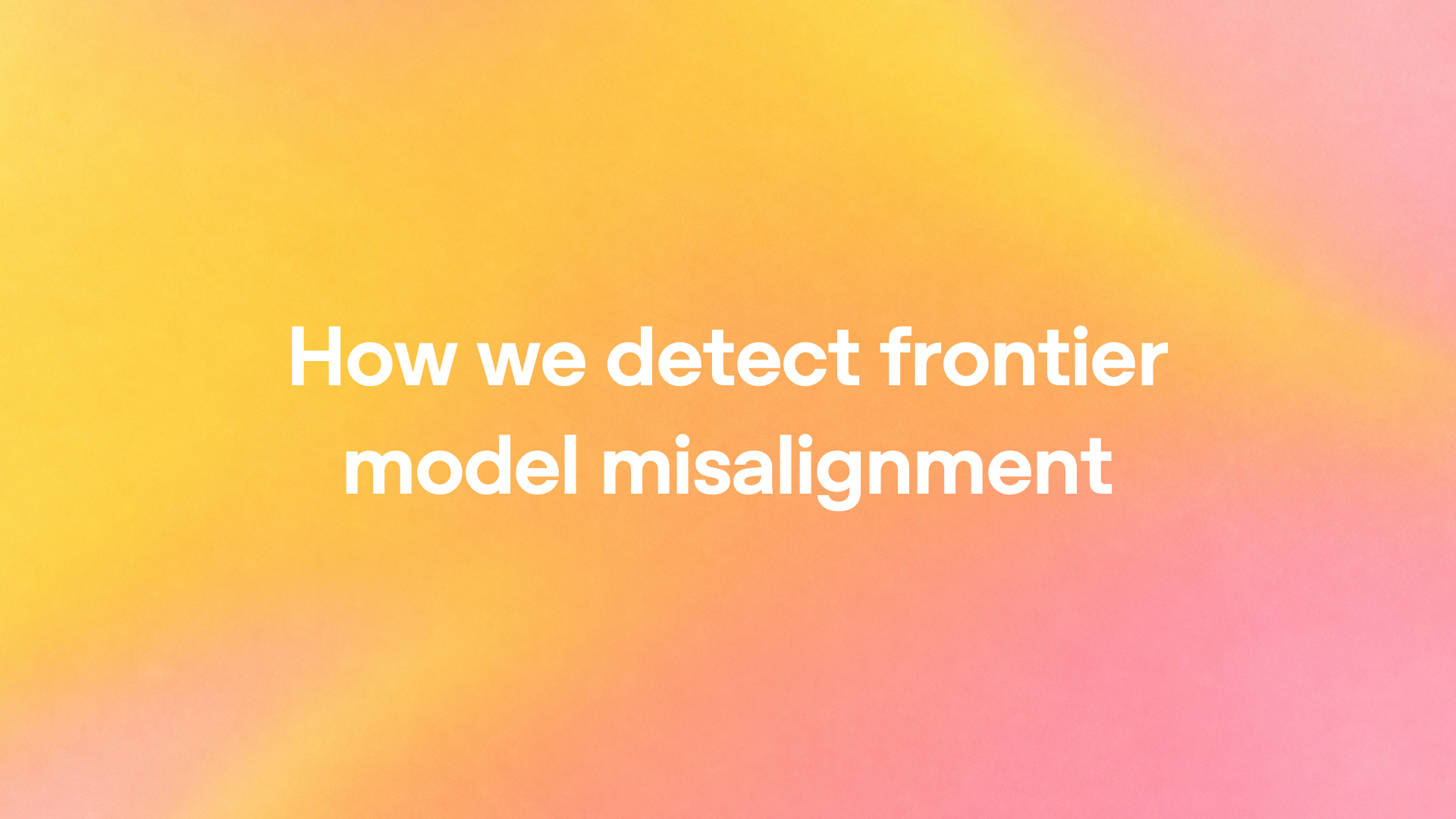 How we detect frontier model misalignment