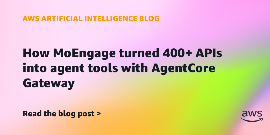 How MoEngage turned over 400 APIs into agent tools with AgentCore Gateway
