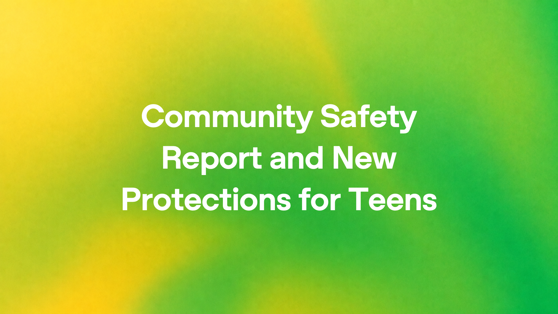Community safety report and new protections for teens