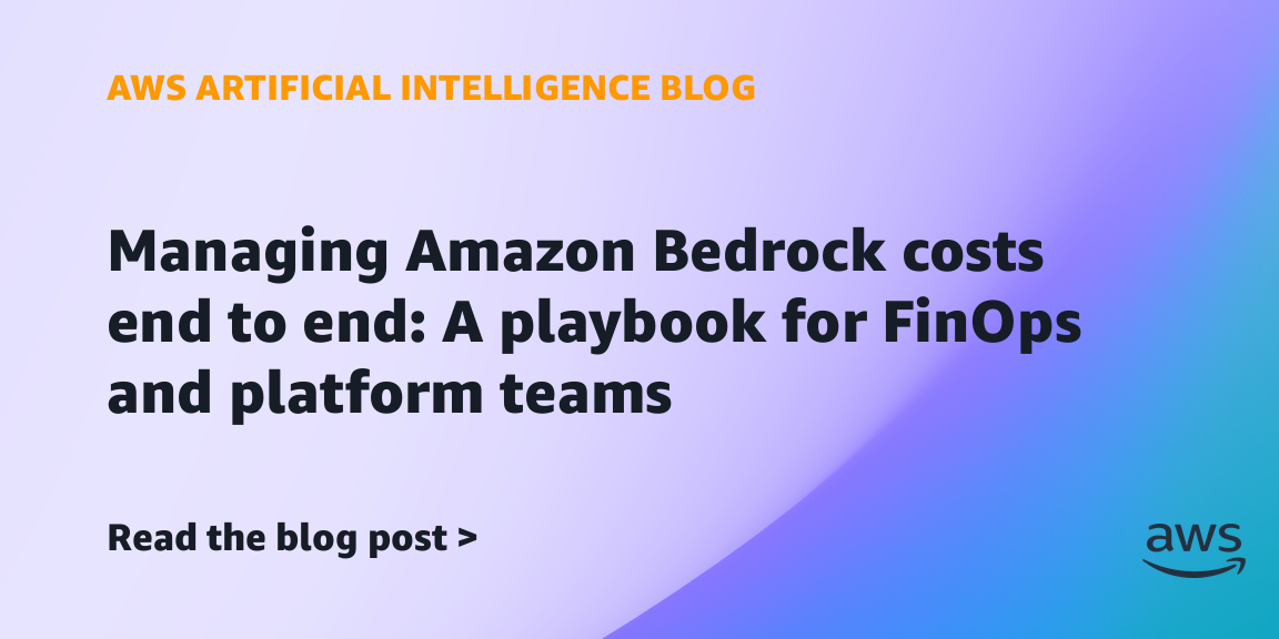 Managing Amazon Bedrock costs end to end: A playbook for FinOps and platform teams
